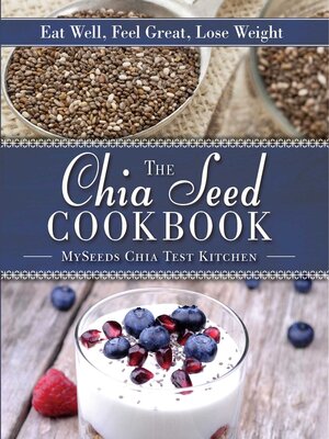 cover image of The Chia Seed Cookbook: Eat Well, Feel Great, Lose Weight